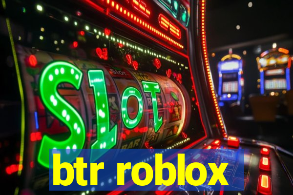 btr roblox